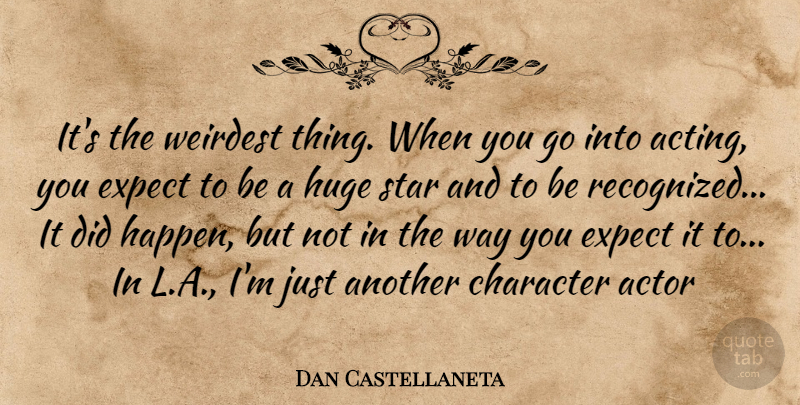 Dan Castellaneta Quote About Stars, Character, Acting: Its The Weirdest Thing When...