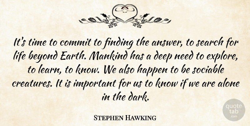 Stephen Hawking Quote About Alone, Beyond, Commit, Deep, Finding: Its Time To Commit To...