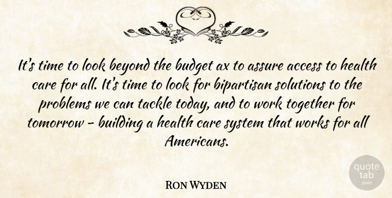 Ron Wyden Quote About Working Together, Looks, Care: Its Time To Look Beyond...