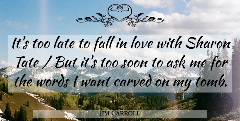 Jim Carroll Quote About Falling In Love, Too Late, Want: Its Too Late To Fall...