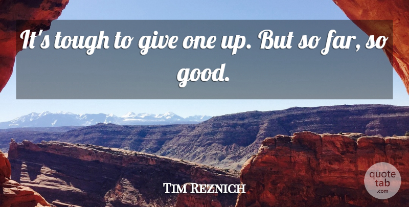 Tim Reznich Quote About Tough: Its Tough To Give One...
