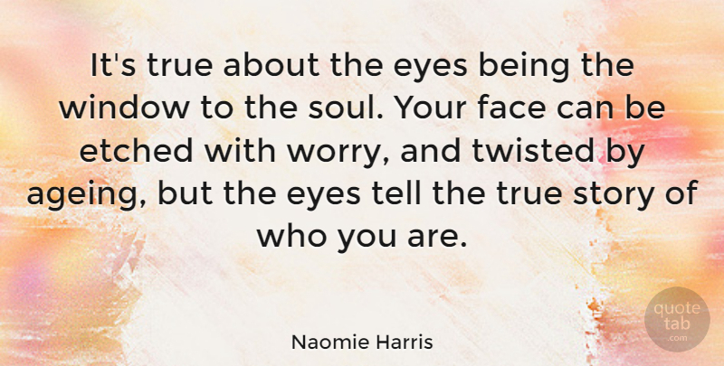 Naomie Harris Quote About Eye, Window To The Soul, Worry: Its True About The Eyes...