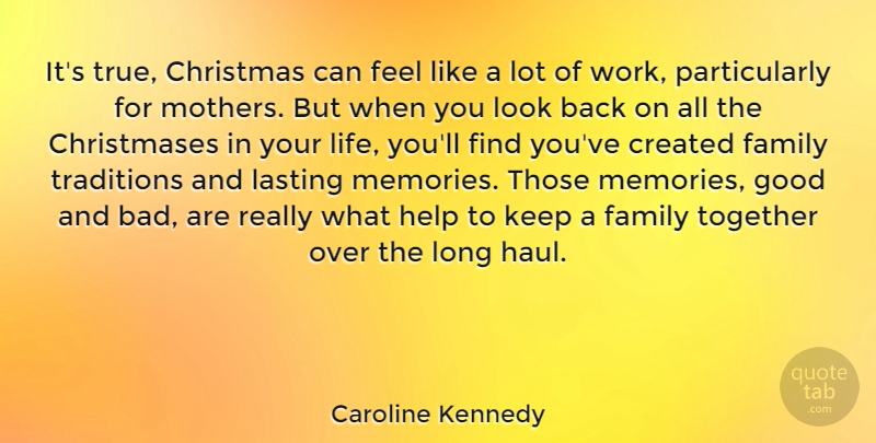 Caroline Kennedy Quote About Christmas, Mother, Memories: Its True Christmas Can Feel...