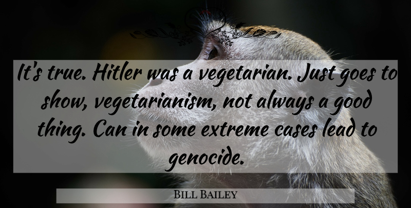 Bill Bailey Quote About Funny, Vegetarianism, Comedy: Its True Hitler Was A...