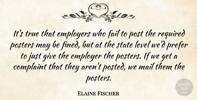 Elaine Fischer Quote About Complaint, Employers, Fail, Level, Mail: Its True That Employers Who...