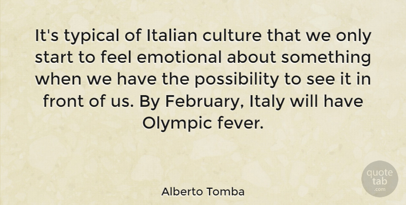 Alberto Tomba Quote About Culture, Emotional, Front, Italian, Italy: Its Typical Of Italian Culture...