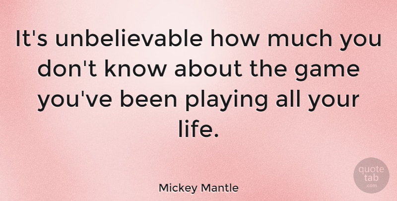 Mickey Mantle Quote About Sports, Baseball, Games: Its Unbelievable How Much You...