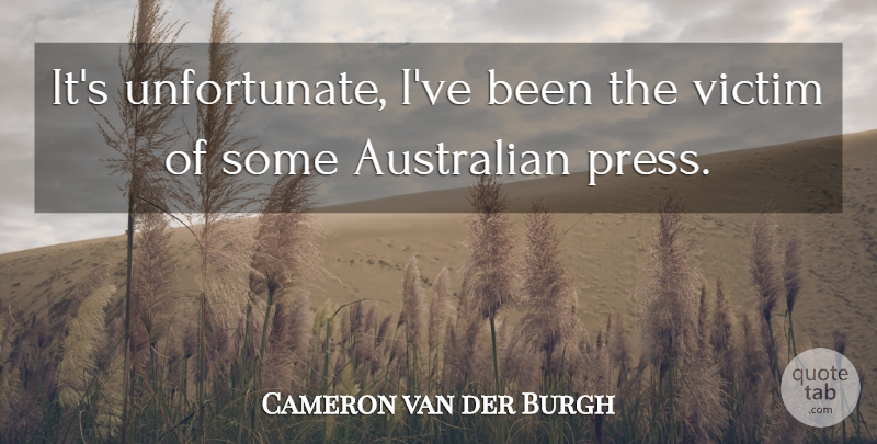 Cameron van der Burgh Quote About Victim, Unfortunate, Presses: Its Unfortunate Ive Been The...