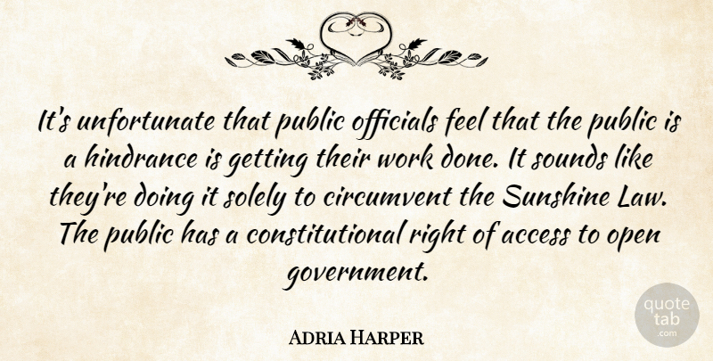 Adria Harper Quote About Access, Government, Hindrance, Officials, Open: Its Unfortunate That Public Officials...
