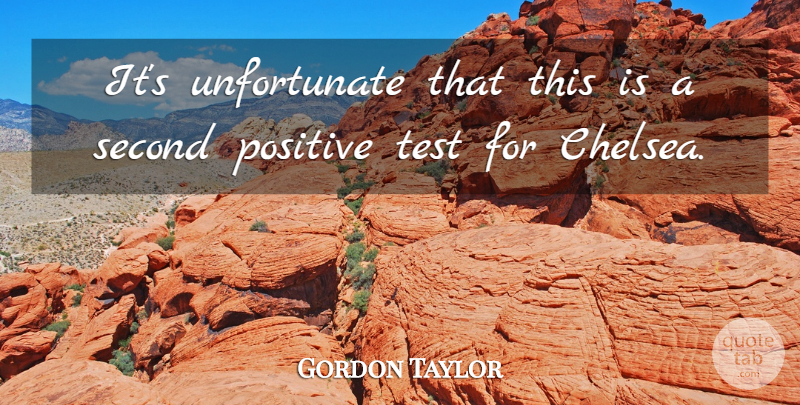 Gordon Taylor Quote About Positive, Second, Test: Its Unfortunate That This Is...