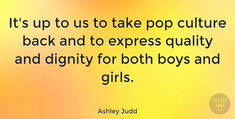 Ashley Judd Quote About Girl, Boys, Quality: Its Up To Us To...