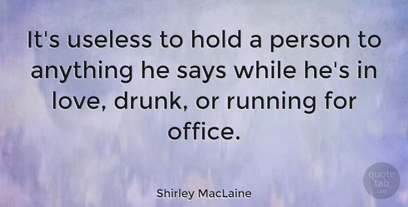 Shirley MacLaine Quote About Love, Inspirational, Funny: Its Useless To Hold A...