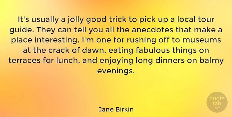Jane Birkin Quote About Anecdotes, Crack, Dinners, Enjoying, Fabulous: Its Usually A Jolly Good...