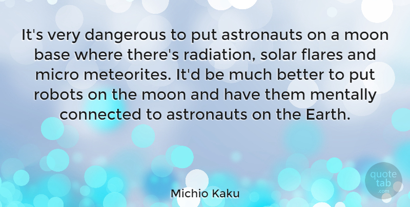 Michio Kaku Quote About Moon, Robots, Earth: Its Very Dangerous To Put...