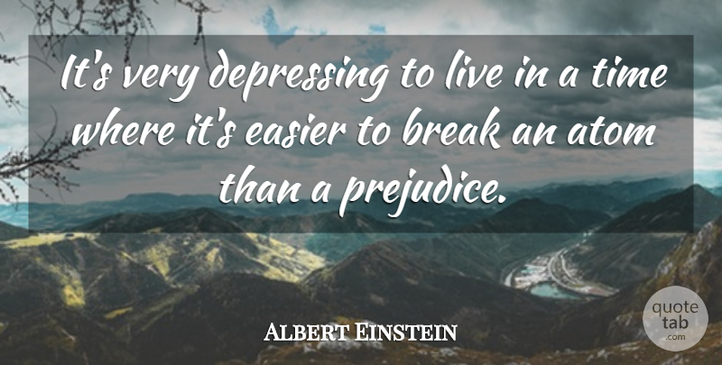 Albert Einstein Quote About Depressing, Time, Atoms: Its Very Depressing To Live...