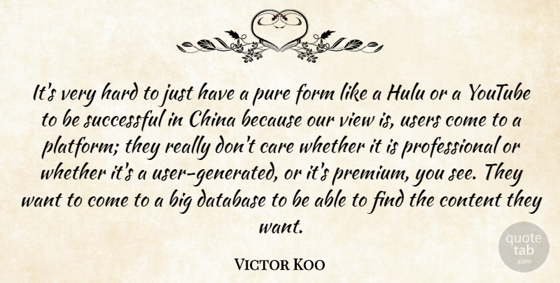 Victor Koo Quote About China, Content, Database, Form, Hard: Its Very Hard To Just...