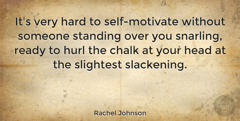 Rachel Johnson Quote About Self, Over You, Chalk: Its Very Hard To Self...