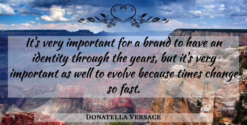 Donatella Versace Quote About Years, Identity, Important: Its Very Important For A...