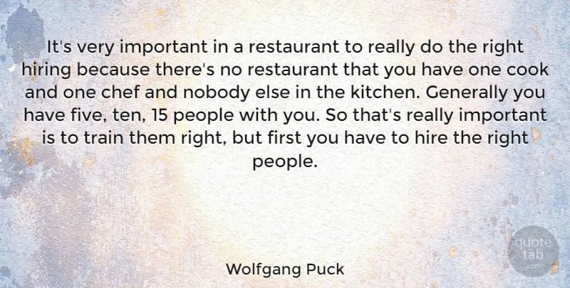 Wolfgang Puck Quote About Cook, Generally, Hire, Hiring, Nobody: Its Very Important In A...