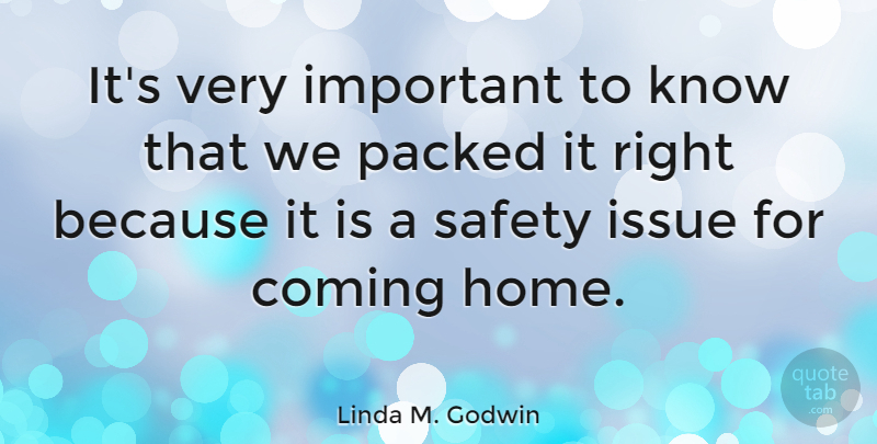 Linda M. Godwin Quote About Home, Issues, Safety: Its Very Important To Know...