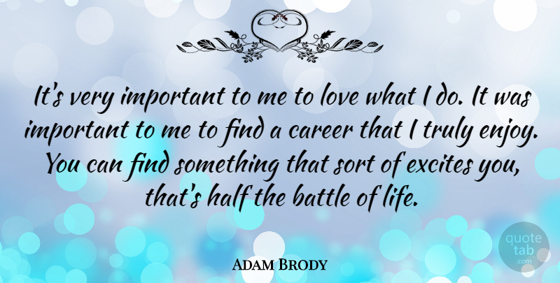 Adam Brody Quote About Careers, Battle, Important: Its Very Important To Me...