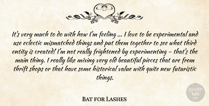 Bat for Lashes Quote About Beautiful, Historical Value, Feelings: Its Very Much To Do...
