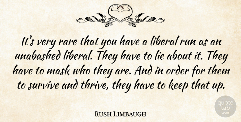 Rush Limbaugh Quote About Running, Lying, Order: Its Very Rare That You...
