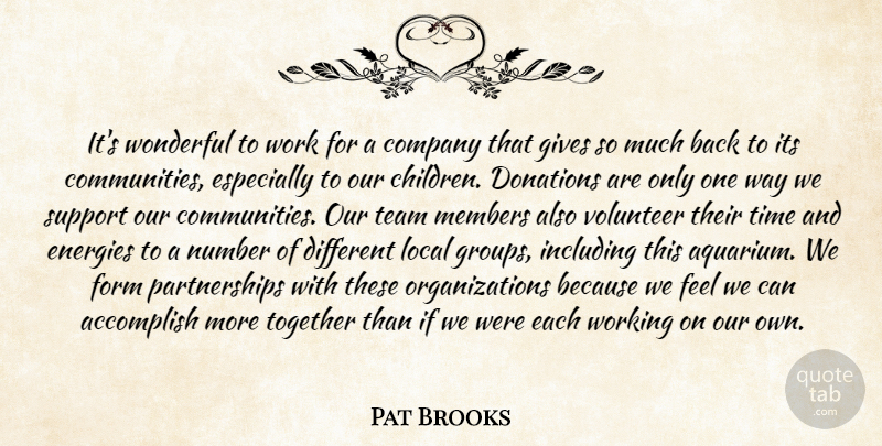 Pat Brooks Quote About Accomplish, Company, Donations, Energies, Form: Its Wonderful To Work For...