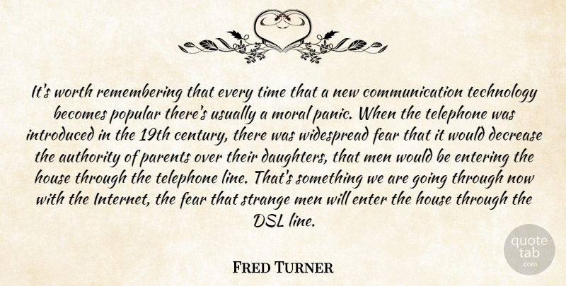 Fred Turner Quote About Authority, Becomes, Communication, Decrease, Entering: Its Worth Remembering That Every...