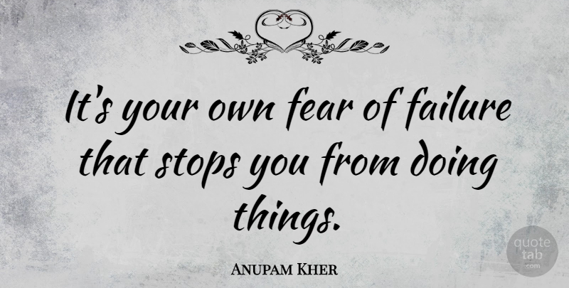 Anupam Kher Quote About Failure, Fear, Stops: Its Your Own Fear Of...