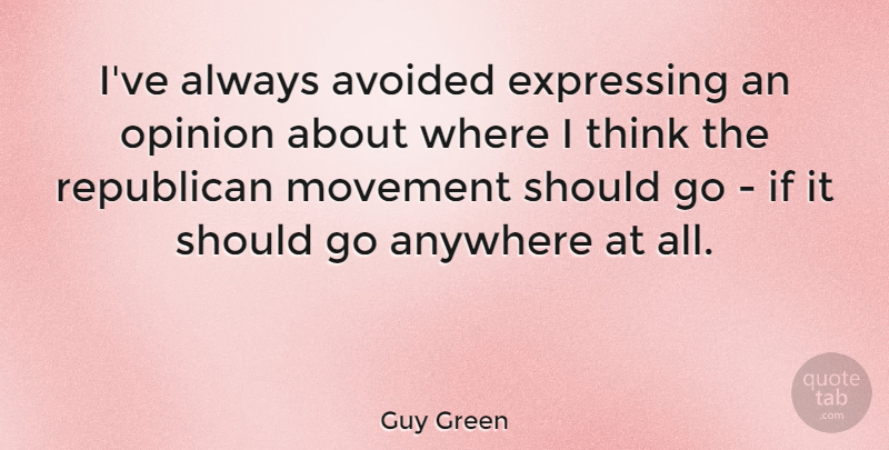 Guy Green Quote About Anywhere, Avoided, Expressing, Movement: Ive Always Avoided Expressing An...