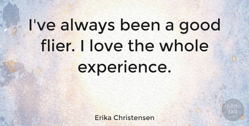 Erika Christensen Quote About Whole: Ive Always Been A Good...