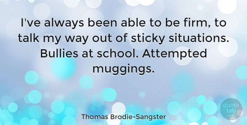Thomas Brodie-Sangster Quote About Attempted, Sticky: Ive Always Been Able To...