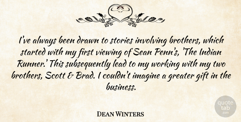 Dean Winters Quote About Business, Drawn, Greater, Indian, Involving: Ive Always Been Drawn To...