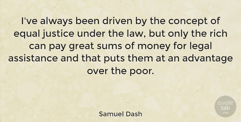 Samuel Dash Quote About Law, Justice, Pay: Ive Always Been Driven By...