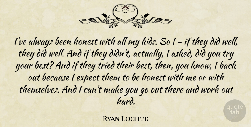 Ryan Lochte Quote About Kids, Work Out, Trying: Ive Always Been Honest With...