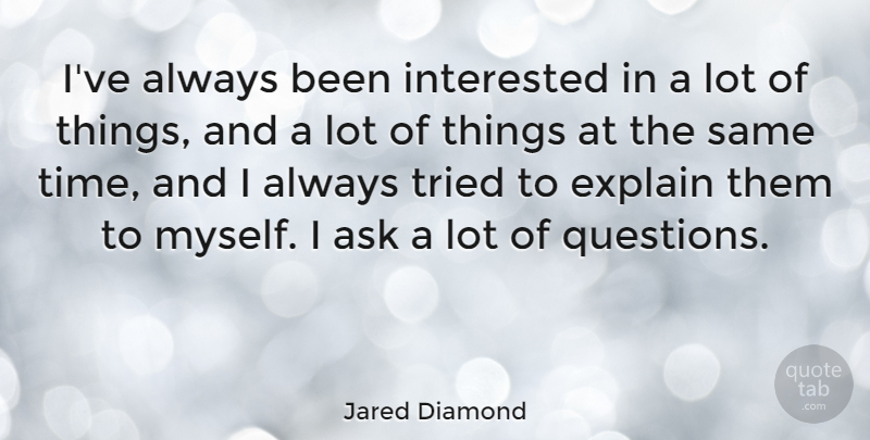 Jared Diamond Quote About Asks: Ive Always Been Interested In...