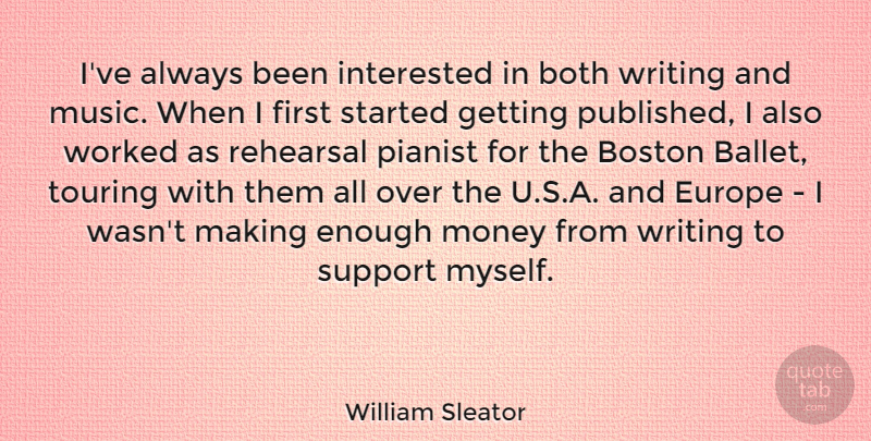 William Sleator Quote About Boston, Both, Europe, Interested, Money: Ive Always Been Interested In...