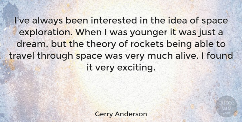 Gerry Anderson Quote About Found, Interested, Rockets, Theory, Travel: Ive Always Been Interested In...