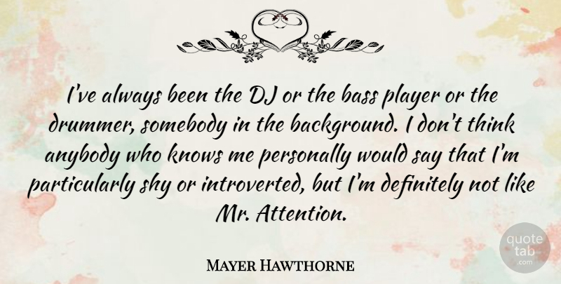 Mayer Hawthorne Quote About Anybody, Bass, Definitely, Dj, Knows: Ive Always Been The Dj...