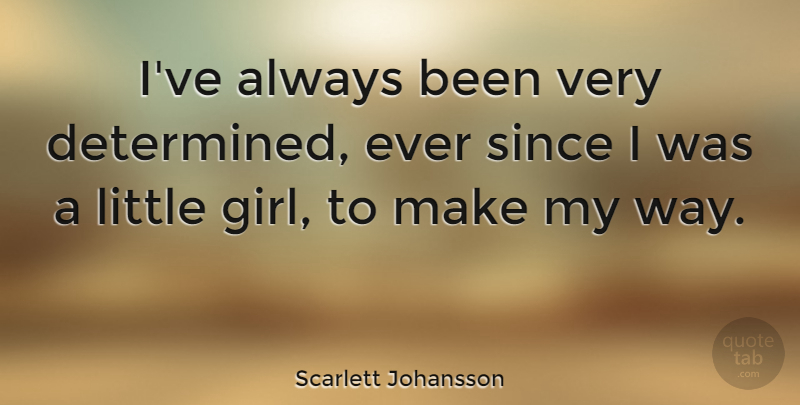 Scarlett Johansson Quote About undefined: Ive Always Been Very Determined...