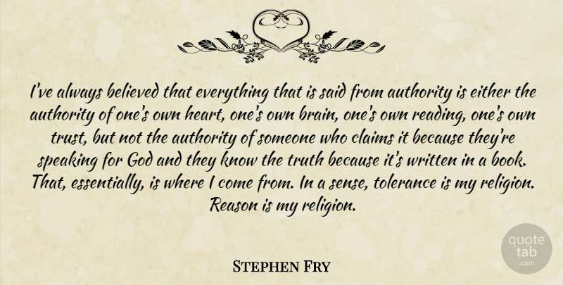 Stephen Fry Quote About Book, Reading, Heart: Ive Always Believed That Everything...