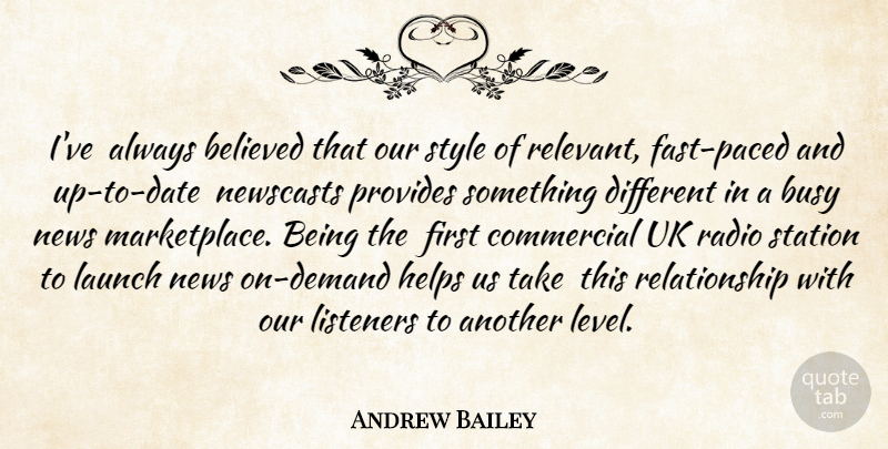 Andrew Bailey Quote About Believed, Busy, Commercial, Helps, Launch: Ive Always Believed That Our...