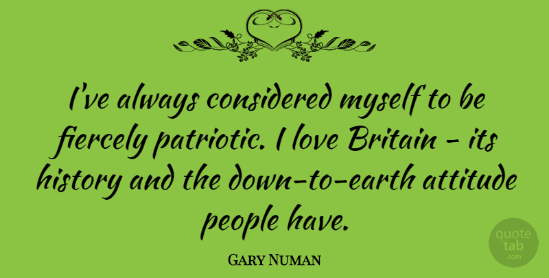 Gary Numan Quote About Attitude, Patriotic, People: Ive Always Considered Myself To...