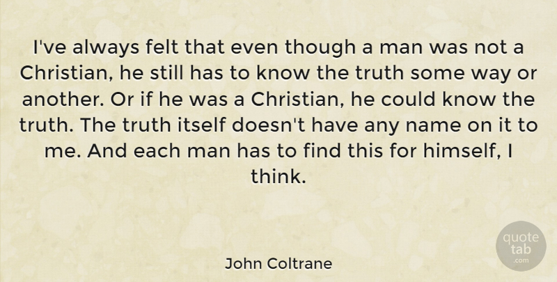 John Coltrane Quote About Christian, Men, Thinking: Ive Always Felt That Even...