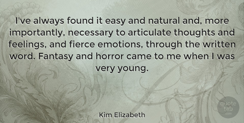 Kim Elizabeth Quote About American Inventor, Articulate, Came, Emotions, Fantasy: Ive Always Found It Easy...