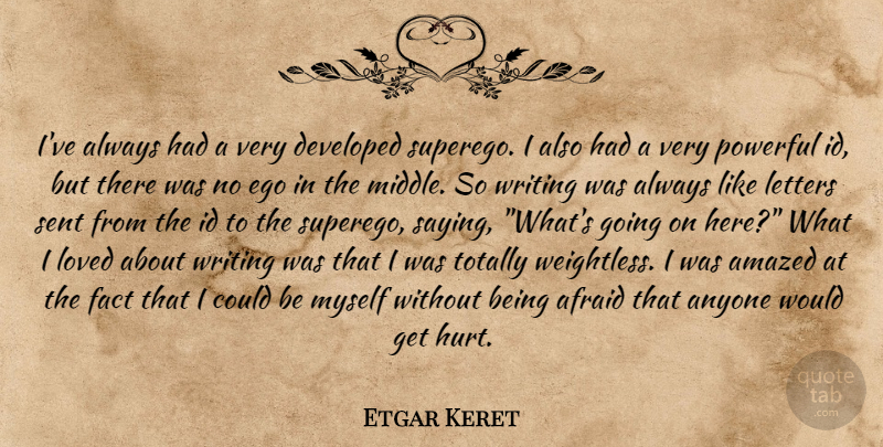 Etgar Keret Quote About Hurt, Powerful, Writing: Ive Always Had A Very...