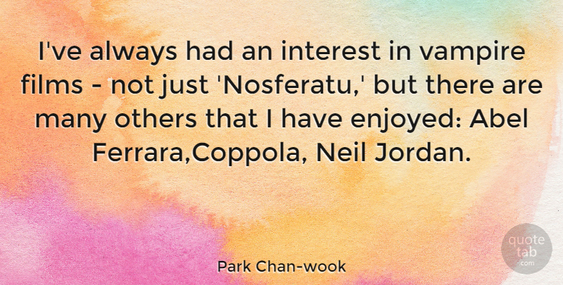 Park Chan-wook Quote About Vampire, Abel, Nosferatu: Ive Always Had An Interest...