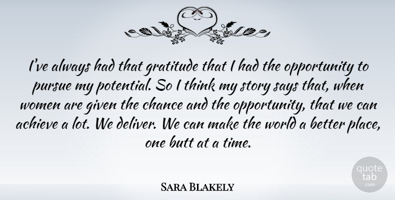 Sara Blakely Quote About Achieve, Chance, Given, Gratitude, Opportunity: Ive Always Had That Gratitude...
