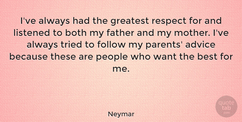 Neymar Quote About Advice, Best, Both, Father, Follow: Ive Always Had The Greatest...